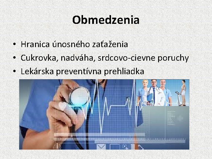 Obmedzenia • Hranica únosného zaťaženia • Cukrovka, nadváha, srdcovo-cievne poruchy • Lekárska preventívna prehliadka