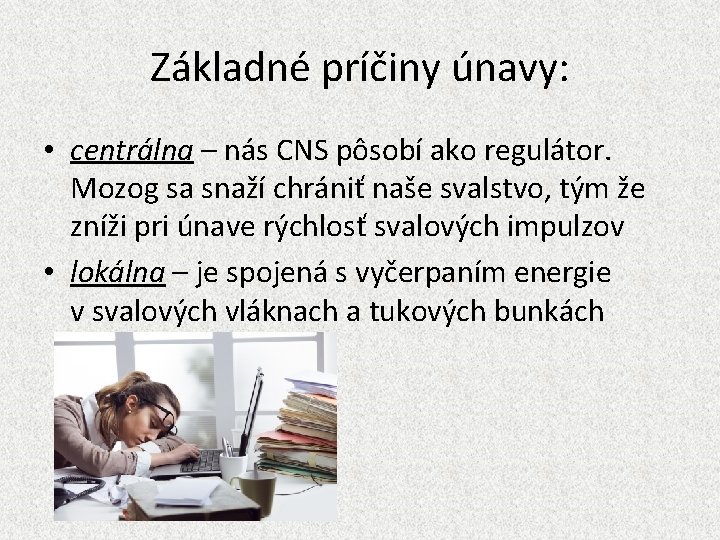 Základné príčiny únavy: • centrálna – nás CNS pôsobí ako regulátor. Mozog sa snaží