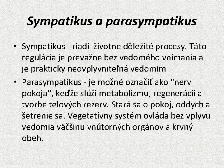 Sympatikus a parasympatikus • Sympatikus - riadi životne dôležité procesy. Táto regulácia je prevažne
