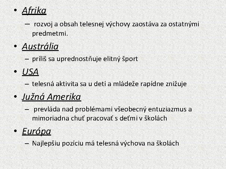  • Afrika – rozvoj a obsah telesnej výchovy zaostáva za ostatnými predmetmi. •