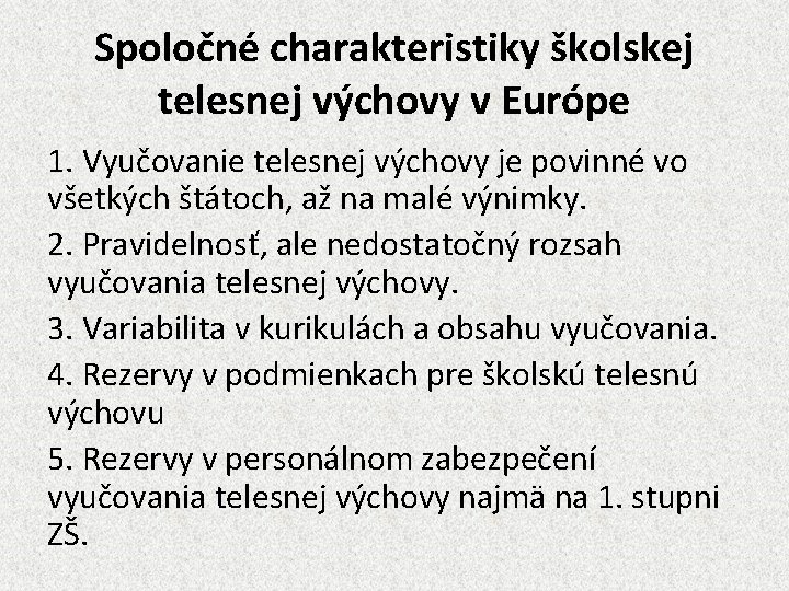 Spoločné charakteristiky školskej telesnej výchovy v Európe 1. Vyučovanie telesnej výchovy je povinné vo