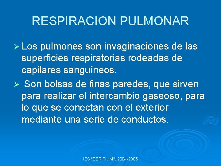 RESPIRACION PULMONAR Ø Los pulmones son invaginaciones de las superficies respiratorias rodeadas de capilares