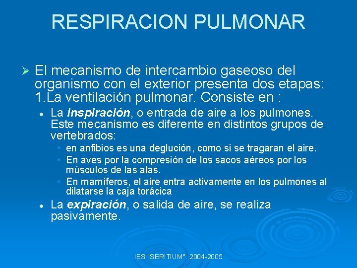 RESPIRACION PULMONAR Ø El mecanismo de intercambio gaseoso del organismo con el exterior presenta