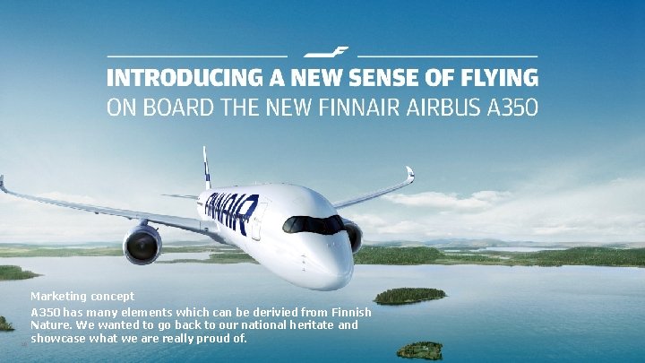 Marketing concept 10 A 350 has many elements which can be derivied from Finnish