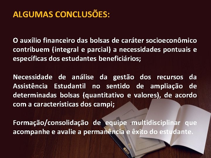 ALGUMAS CONCLUSÕES: O auxílio financeiro das bolsas de caráter socioeconômico contribuem (integral e parcial)