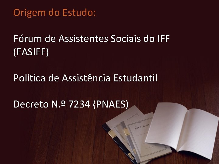 Origem do Estudo: Fórum de Assistentes Sociais do IFF (FASIFF) Política de Assistência Estudantil