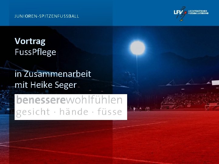 JUNIOREN-SPITZENFUSSBALL Vortrag Fuss. Pflege in Zusammenarbeit mit Heike Seger 