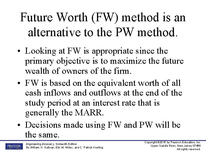 Future Worth (FW) method is an alternative to the PW method. • Looking at