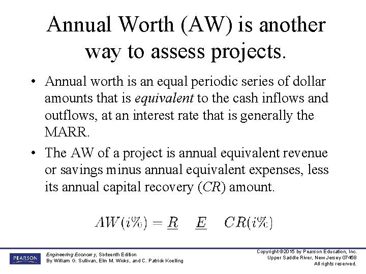 Annual Worth (AW) is another way to assess projects. • Annual worth is an