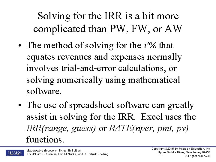 Solving for the IRR is a bit more complicated than PW, FW, or AW