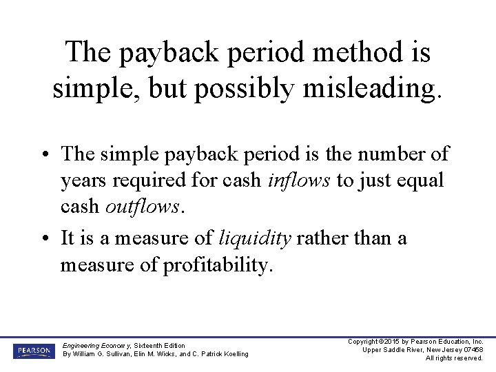 The payback period method is simple, but possibly misleading. • The simple payback period