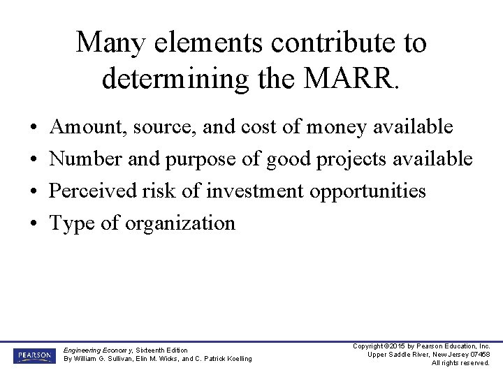 Many elements contribute to determining the MARR. • • Amount, source, and cost of