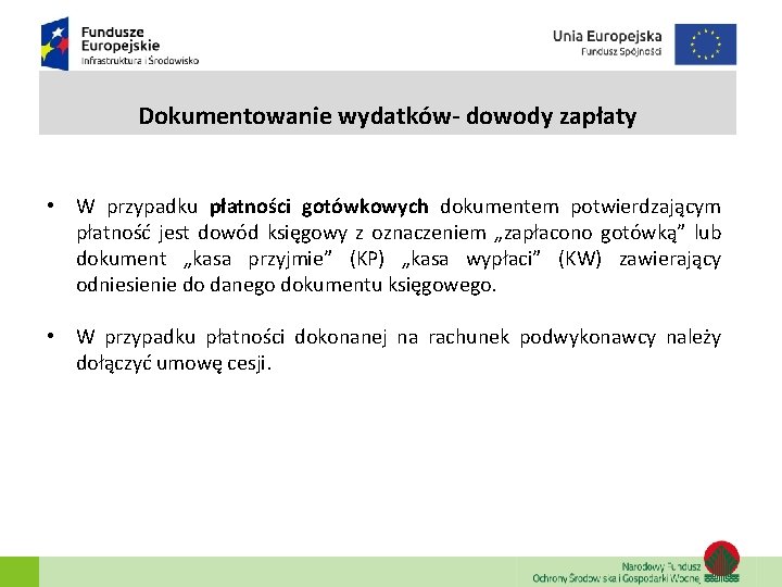 Dokumentowanie wydatków- dowody zapłaty • W przypadku płatności gotówkowych dokumentem potwierdzającym płatność jest dowód