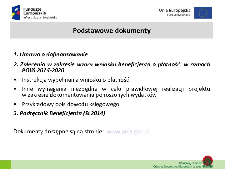 Podstawowe dokumenty 1. Umowa o dofinansowanie 2. Zalecenia w zakresie wzoru wniosku beneficjenta o