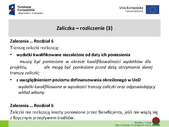 Zaliczka – rozliczenie (3) Zalecenia … Rozdział 6 Transzę zaliczki rozliczają: • wydatki kwalifikowane