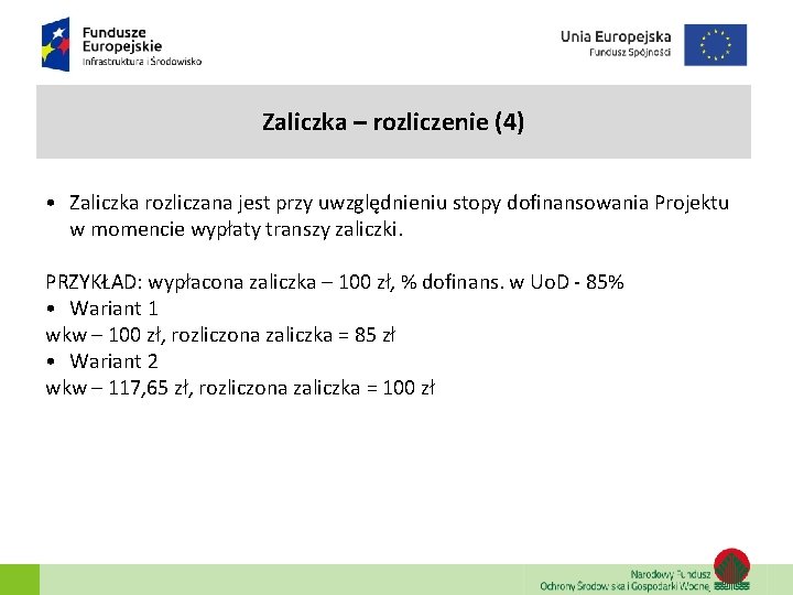 Zaliczka – rozliczenie (4) • Zaliczka rozliczana jest przy uwzględnieniu stopy dofinansowania Projektu w