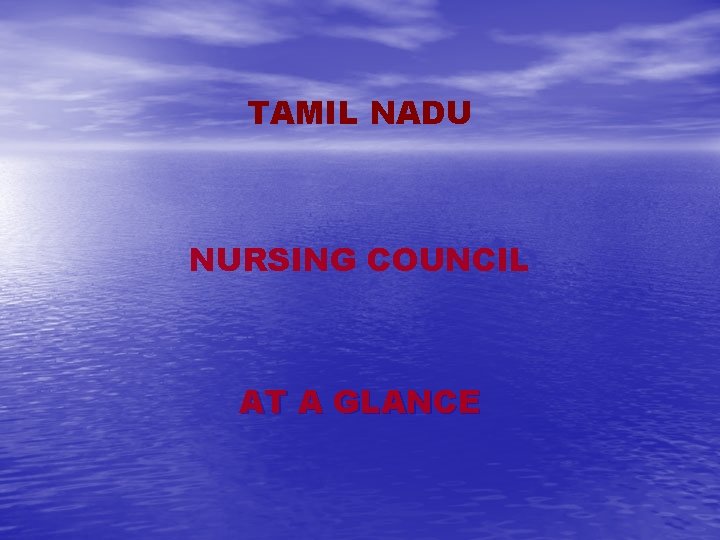 TAMIL NADU NURSING COUNCIL AT A GLANCE TAMIL NADU NURSING COUNCIL AT A GLANCE