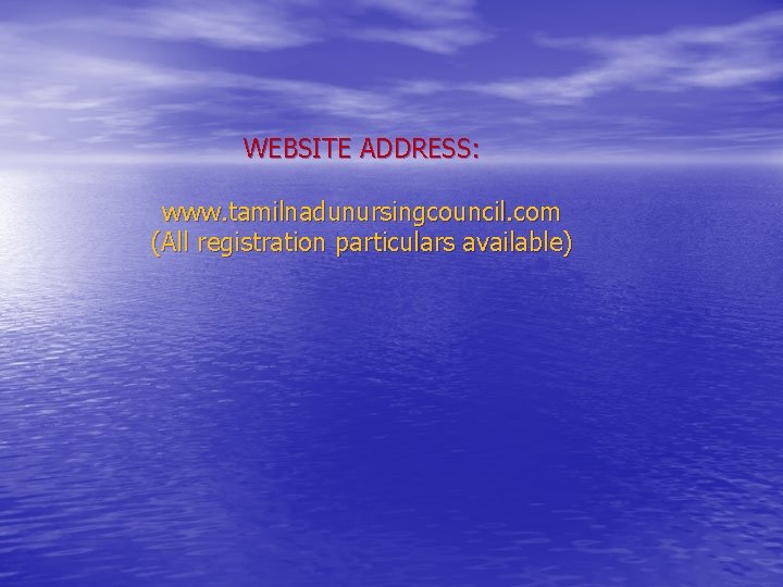 WEBSITE ADDRESS: www. tamilnadunursingcouncil. com (All registration particulars available) WEBSITE ADDRESS: www. tamilnadunursingcouncil. com (All registration particulars available)