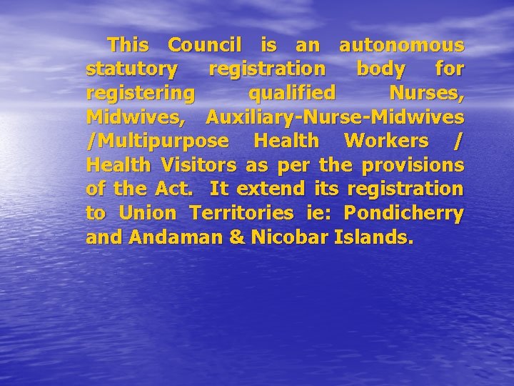 This Council is an autonomous statutory registration body for registering qualified Nurses, Midwives, Auxiliary-Nurse-Midwives This Council is an autonomous statutory registration body for registering qualified Nurses, Midwives, Auxiliary-Nurse-Midwives