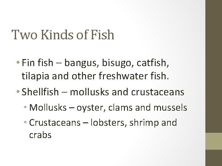 Two Kinds of Fish • Fin fish – bangus, bisugo, catfish, tilapia and other