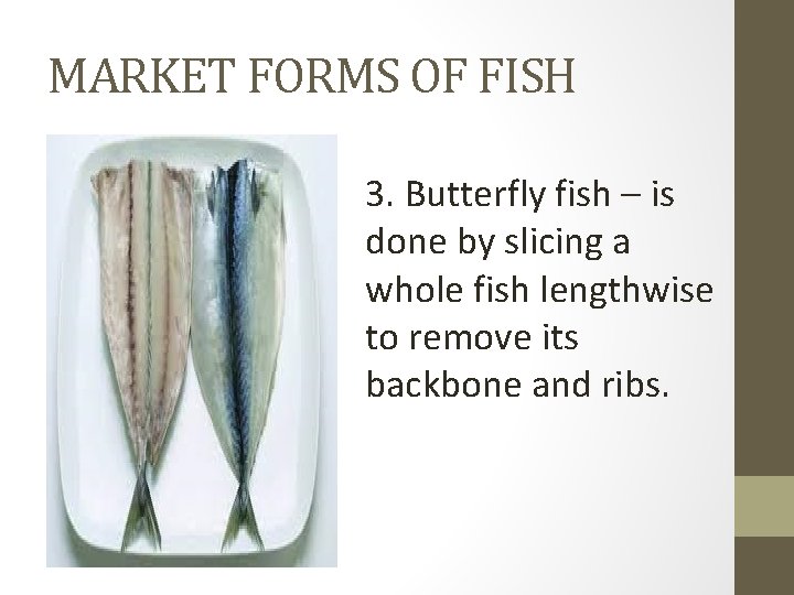 MARKET FORMS OF FISH 3. Butterfly fish – is done by slicing a whole