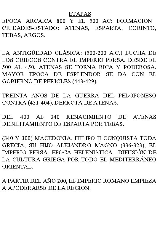 ETAPAS EPOCA ARCAICA 800 Y EL 500 AC: FORMACION CIUDADES-ESTADO: ATENAS, ESPARTA, CORINTO, TEBAS,