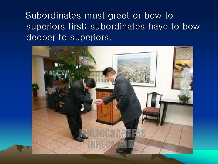  Subordinates must greet or bow to superiors first; subordinates have to bow deeper