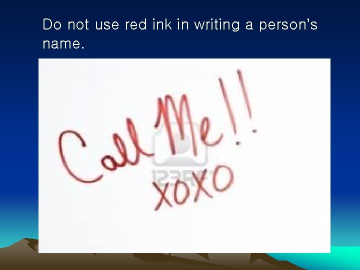 Do not use red ink in writing a person’s name. 