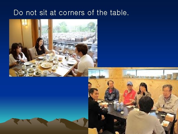 Do not sit at corners of the table. 