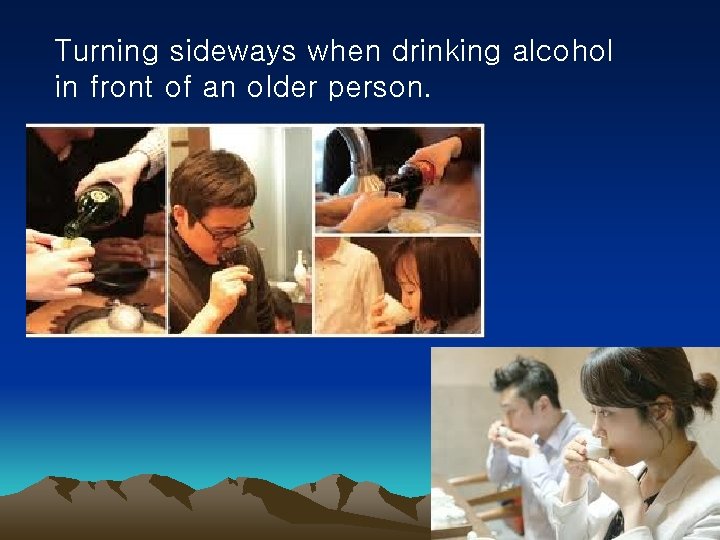 Turning sideways when drinking alcohol in front of an older person. 