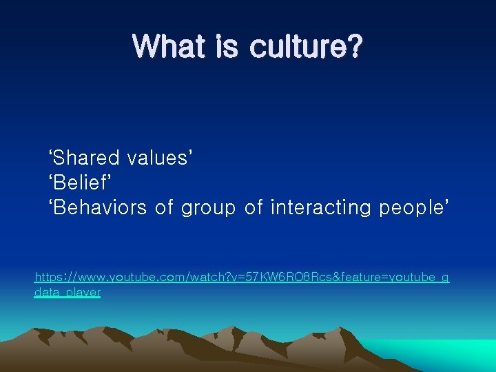 What is culture? ‘Shared values’ ‘Belief’ ‘Behaviors of group of interacting people’ https: //www.