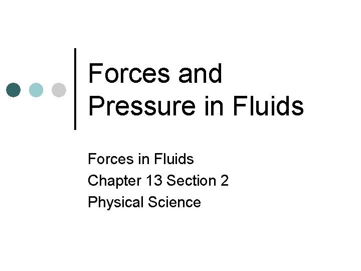 Forces and Pressure in Fluids Forces in Fluids Chapter 13 Section 2 Physical Science