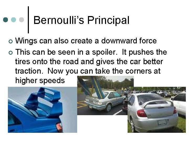 Bernoulli’s Principal Wings can also create a downward force ¢ This can be seen
