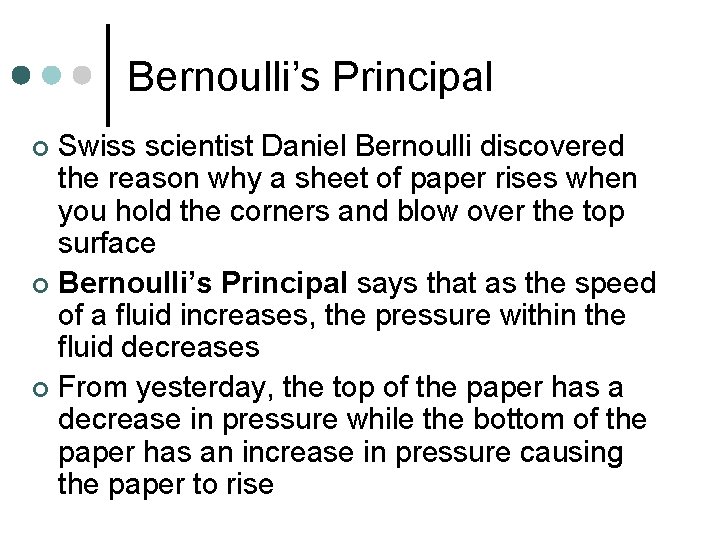 Bernoulli’s Principal Swiss scientist Daniel Bernoulli discovered the reason why a sheet of paper