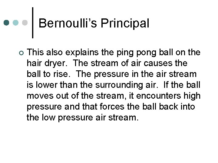 Bernoulli’s Principal ¢ This also explains the ping pong ball on the hair dryer.