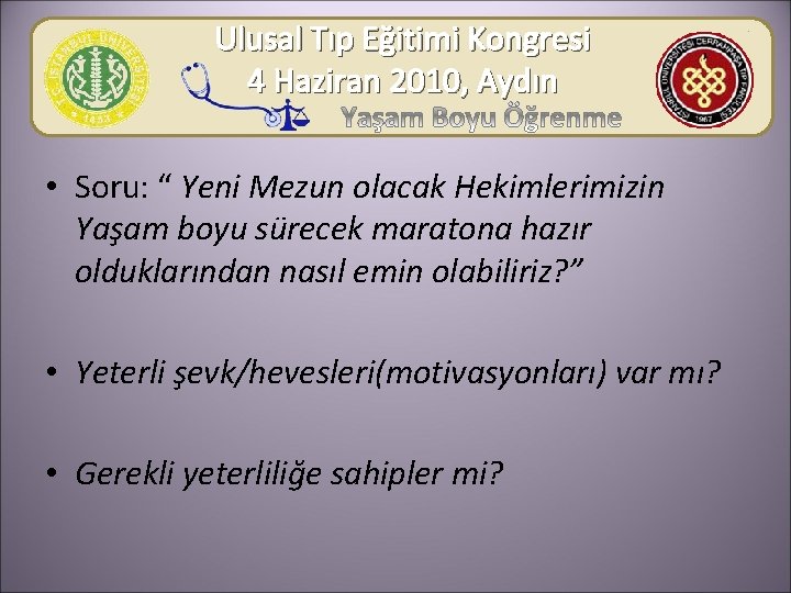 Ulusal Tıp Eğitimi Kongresi 4 Haziran 2010, Aydın • Soru: “ Yeni Mezun olacak