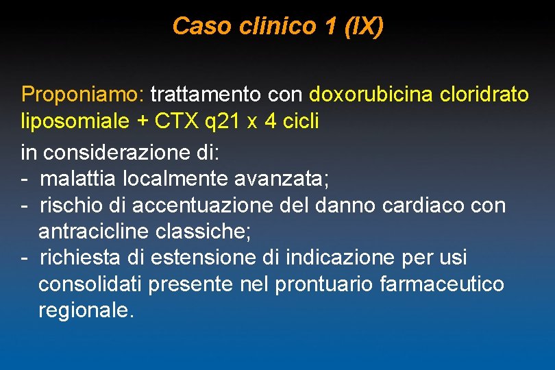 Caso clinico 1 (IX) Proponiamo: trattamento con doxorubicina cloridrato liposomiale + CTX q 21