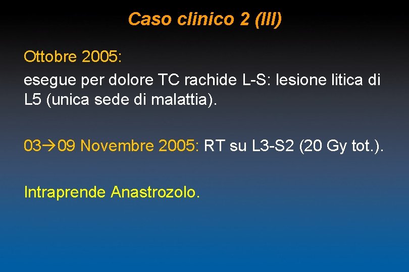 Caso clinico 2 (III) Ottobre 2005: esegue per dolore TC rachide L-S: lesione litica