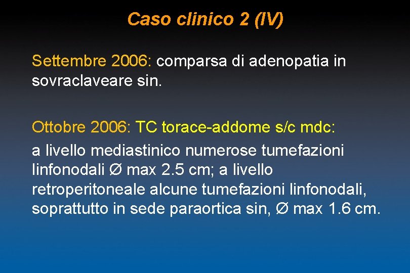 Caso clinico 2 (IV) Settembre 2006: comparsa di adenopatia in sovraclaveare sin. Ottobre 2006: