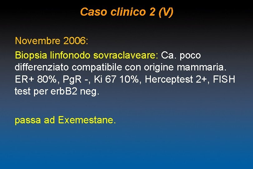 Caso clinico 2 (V) Novembre 2006: Biopsia linfonodo sovraclaveare: Ca. poco differenziato compatibile con