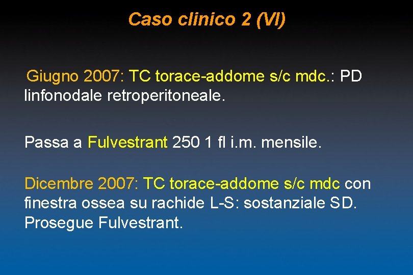 Caso clinico 2 (VI) Giugno 2007: TC torace-addome s/c mdc. : PD linfonodale retroperitoneale.