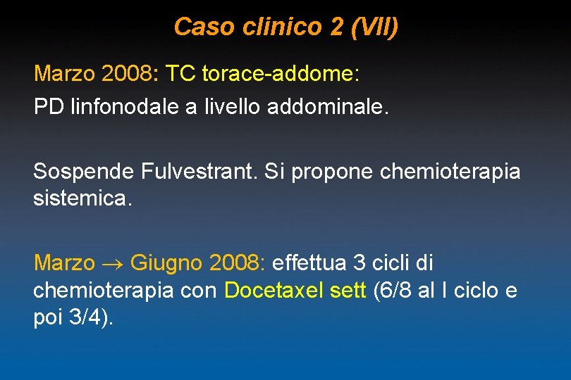 Caso clinico 2 (VII) Marzo 2008: TC torace-addome: PD linfonodale a livello addominale. Sospende