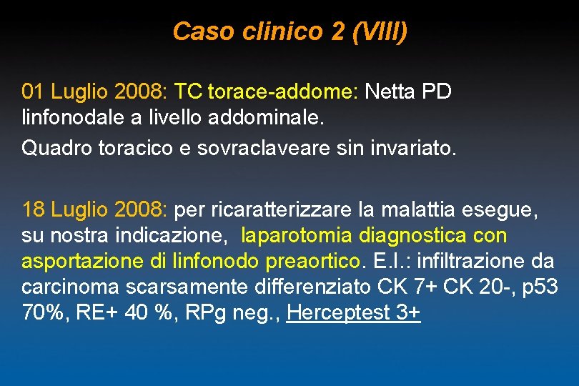 Caso clinico 2 (VIII) 01 Luglio 2008: TC torace-addome: Netta PD linfonodale a livello