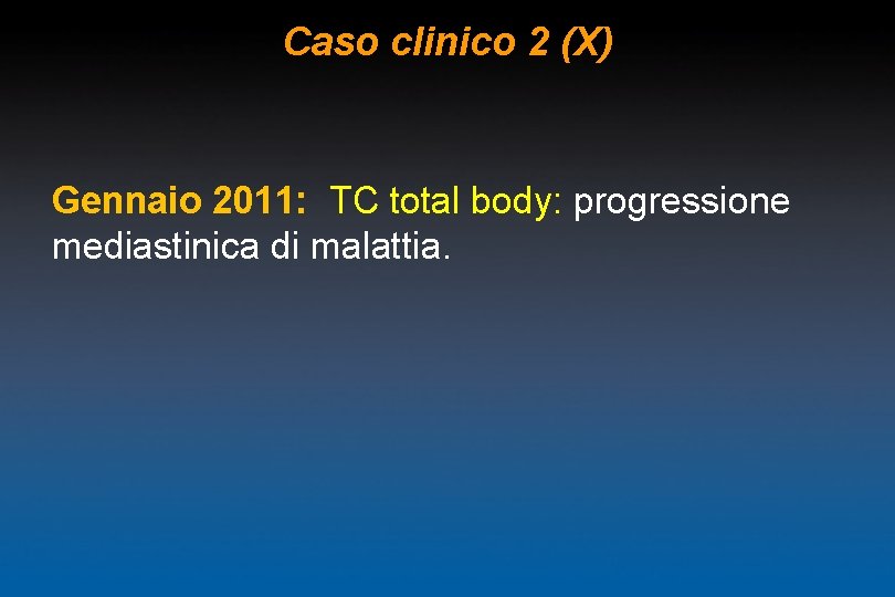 Caso clinico 2 (X) Gennaio 2011: TC total body: progressione mediastinica di malattia. 