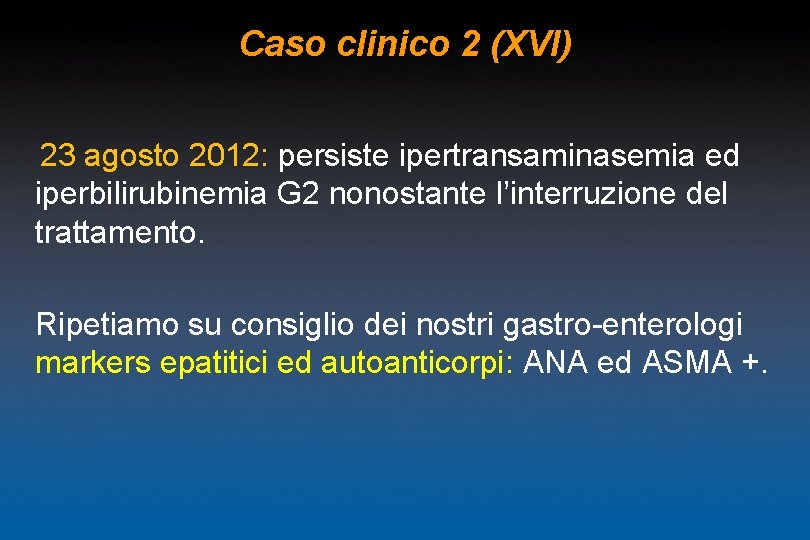 Caso clinico 2 (XVI) 23 agosto 2012: persiste ipertransaminasemia ed iperbilirubinemia G 2 nonostante
