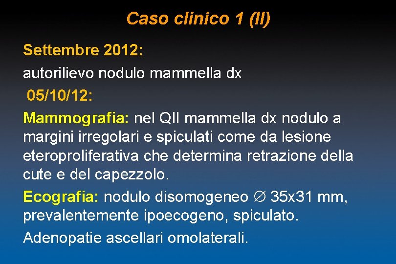 Caso clinico 1 (II) Settembre 2012: autorilievo nodulo mammella dx 05/10/12: Mammografia: nel QII