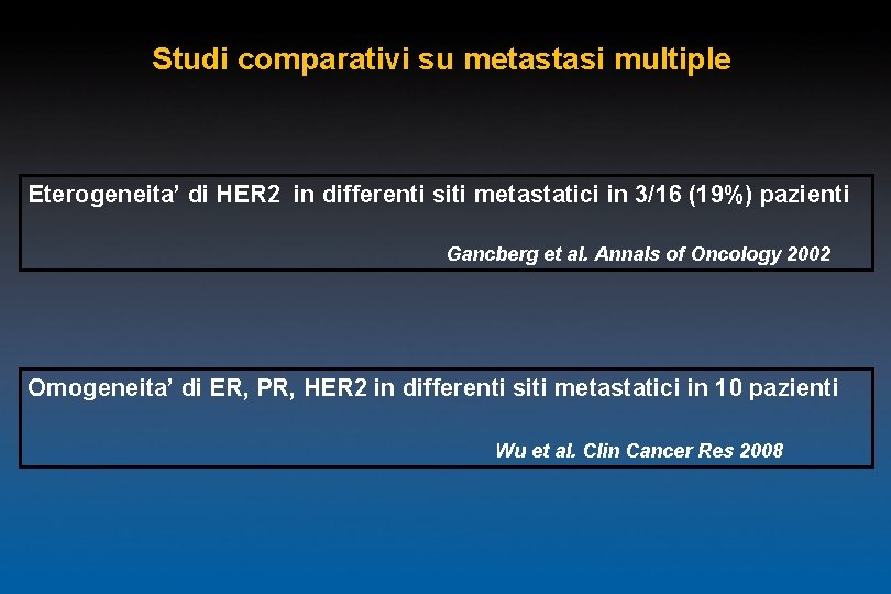 Studi comparativi su metastasi multiple Eterogeneita’ di HER 2 in differenti siti metastatici in