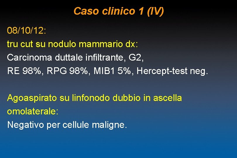 Caso clinico 1 (IV) 08/10/12: tru cut su nodulo mammario dx: Carcinoma duttale infiltrante,