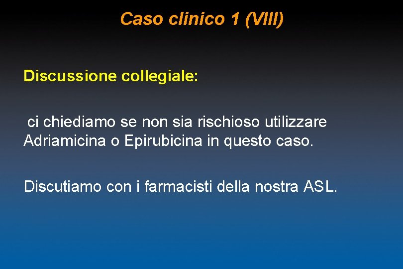 Caso clinico 1 (VIII) Discussione collegiale: ci chiediamo se non sia rischioso utilizzare Adriamicina