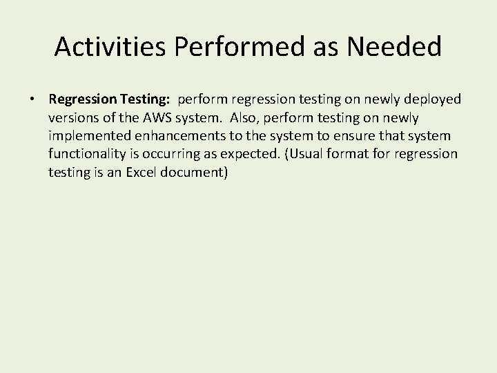 Activities Performed as Needed • Regression Testing: perform regression testing on newly deployed versions Activities Performed as Needed • Regression Testing: perform regression testing on newly deployed versions